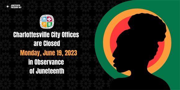 Charlottesville City Offices will be closed Monday, June 19 in observance of Juneteenth.