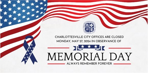 Charlottesville City Offices will be closed in observance of Memorial Day on Monday, May 27th.