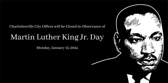 Charlottesville City Offices will be closed Monday, January 15 in observance of Martin Luther King Jr. Day
