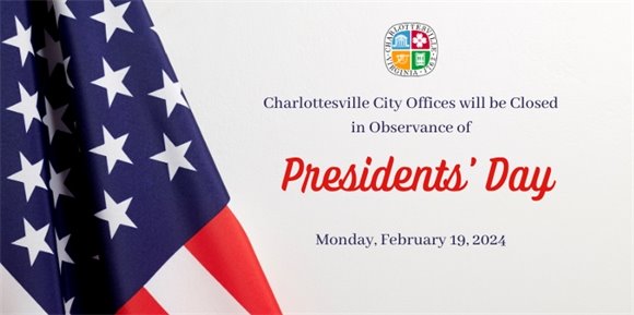 Charlottesville City offices will be closed Monday, February 19, 2024 in observance of Presidents' Day.