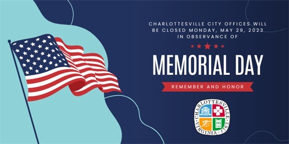 Charlottesville City Offices will be closed Monday, May 29, 2023 in observance of Memorial Day.