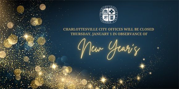 Charlottesville City offices are closed Thursday, January 1 in observance of New Year's.