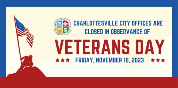 Charlottesville City Offices will be closed Friday, November 10 in observance of Veterans Day.