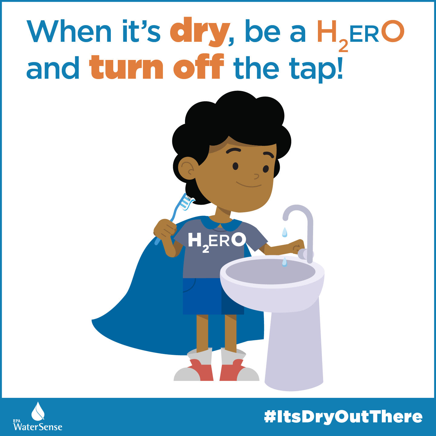When it's dry, be a water hero and turn off the tap